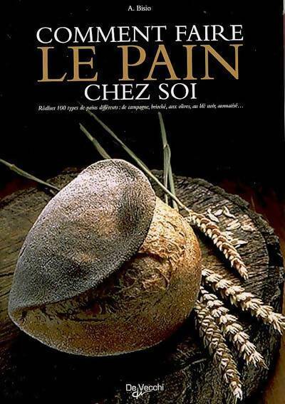 Comment faire le pain chez soi - A. Bisio - Livre