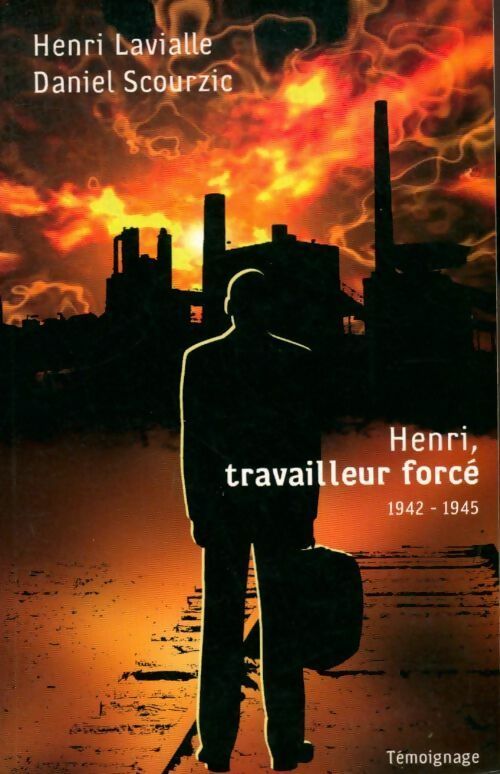 Livrenpoche : Henri, travailleur forcé (1942-1945) - Daniel Scourzic, Henri Lavialle - Livre