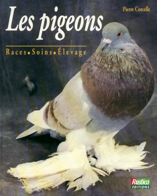 Livrenpoche : Les pigeons. Races soins élevage - Pierre Corcelle - Livre