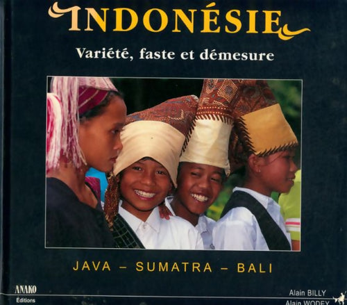 Livrenpoche : Indonésie : Java sumatra bali variété faste et démesure - Alain Wodey - Livre