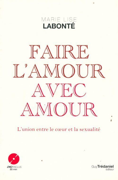 Faire l'amour avec amour. L'union du coeur et de la sexualité (avec DVD 80 min) - Marie-Lise Labonté - Livre