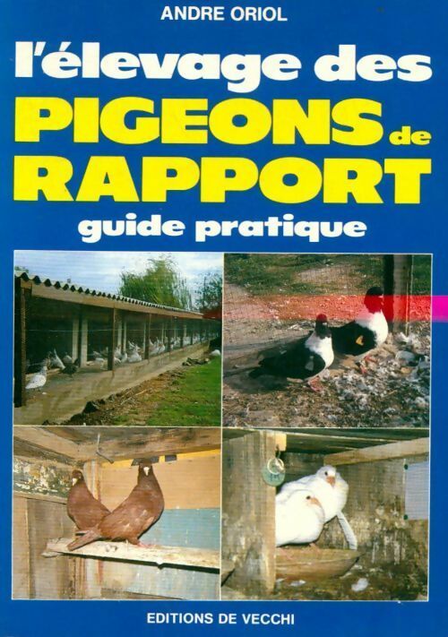 Livrenpoche : L'élevage des pigeons de rapport. Guide pratique - André Oriol - Livre