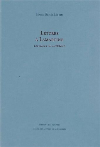 Livrenpoche : Lettres à Lamartine : Les enjeux de la célébrité - Marie-Renée Morin - Livre