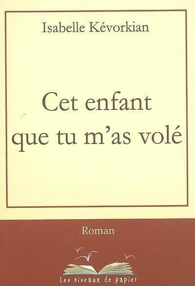 Livrenpoche : Cet enfant que tu m'as volé - Isabelle Kévorkian - Livre