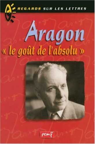 Livrenpoche : Aragon. Le goût de l'absolu - Gabriel Farey - Livre