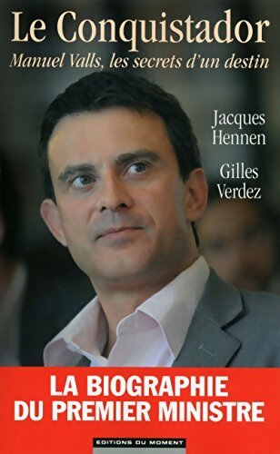 Livrenpoche : Le conquistador. Manuel Valls, les secrets d'un destin - Jacques Hennen, Gilles Verdez - Livre