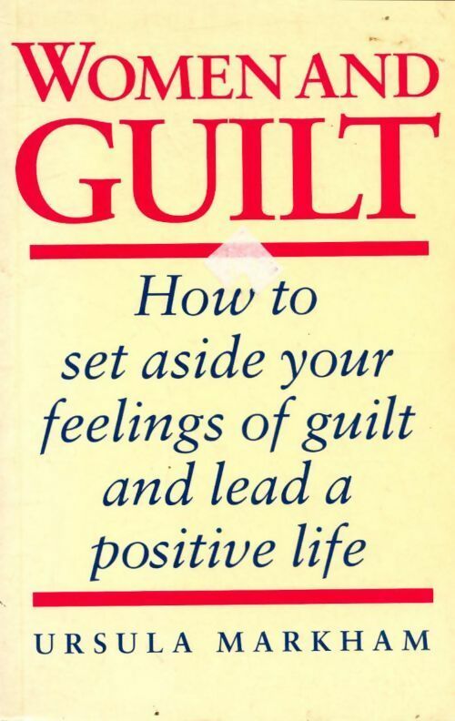 Women and guilt. How to set aside your feelings of guilt and lead a positive life - Ursula Markham -  Piatkus GF - Livre