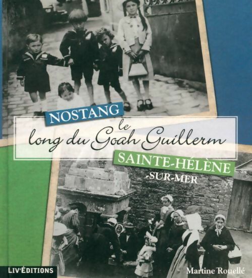 Livrenpoche : Nostang -Sainte-Hélène, le long du Goah-Guillerm - Martine Rouellé - Livre