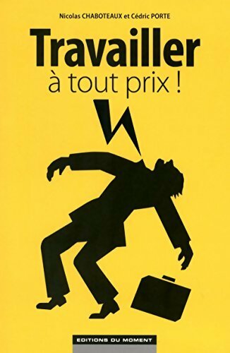 Livrenpoche : Travailler à tout prix ! - Nicolas Chaboteaux, Cédric Porte - Livre