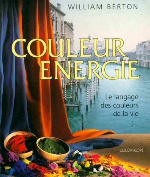 Couleur énergie : Le langage des couleurs de la vie - William Berton - Livre