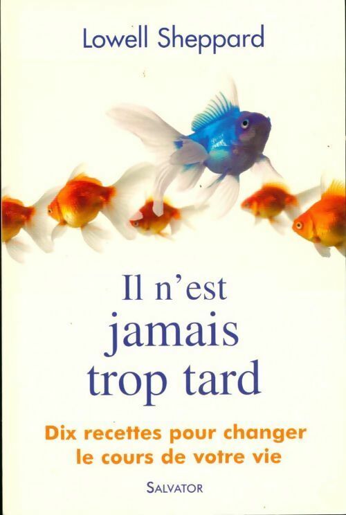 Livrenpoche : Il n'est jamais trop tard : Dix recettes pour changer le cours de votre vie - Lowell Sheppard - Livre