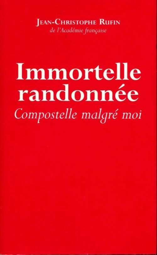 Livrenpoche : Immortelle randonnée. Compostelle malgré moi - Jean-Christophe Rufin - Livre