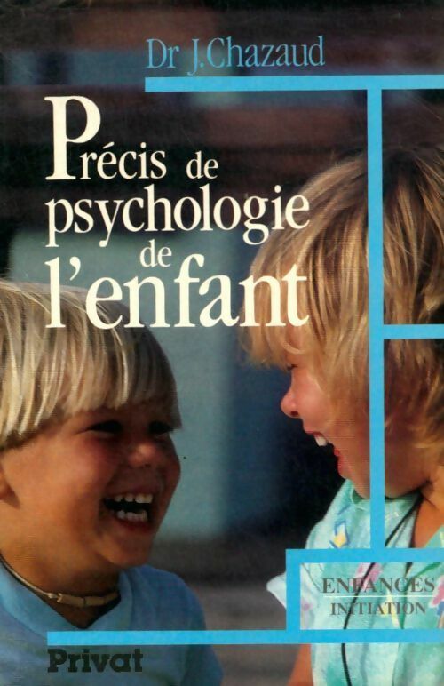 Livrenpoche : Précis de psychologie de l'enfant : De la naissance à l'adolescence les grandes phases du développement - Jacques Chazaud - Livre