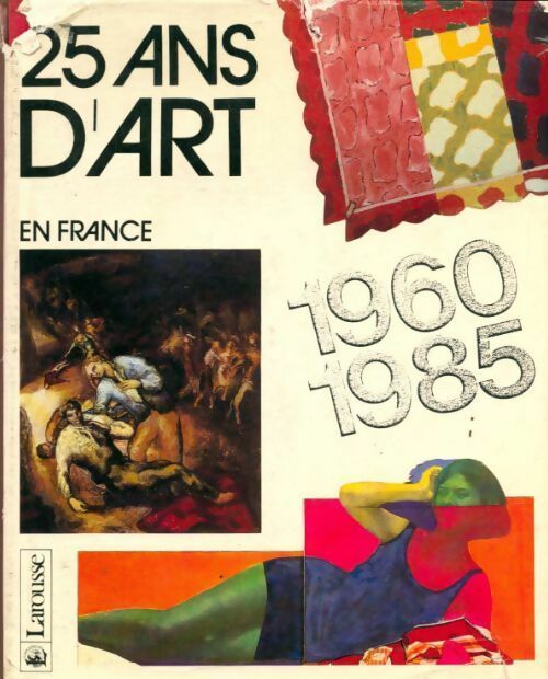 25 ans d'art en France 1960-1985 - Robert Maillard -  Larousse GF - Livre
