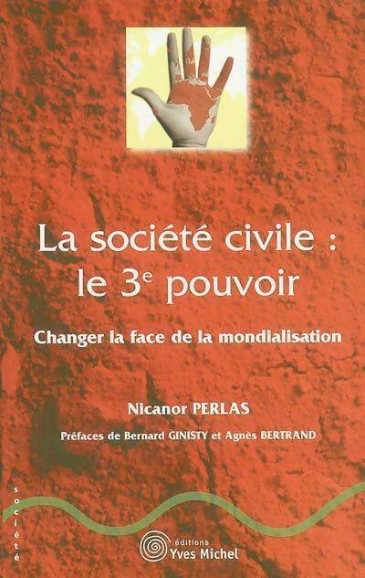 Livrenpoche : La société civile le 3e pouvoir : Changer la face de la mondialisation - Nicanor Perlas - Livre