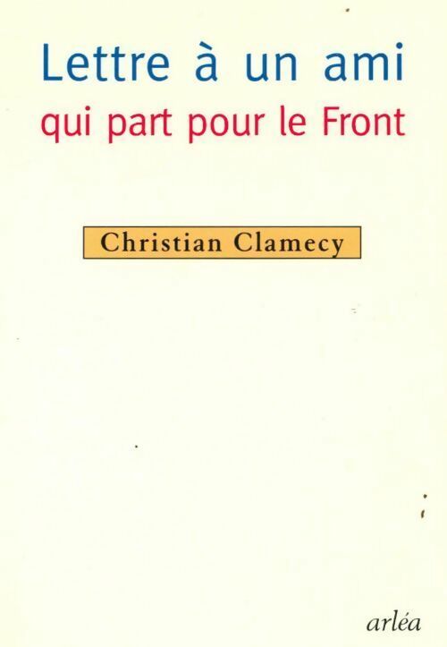 Livrenpoche : Lettre à un ami qui part pour le front - Christian Clamecy - Livre