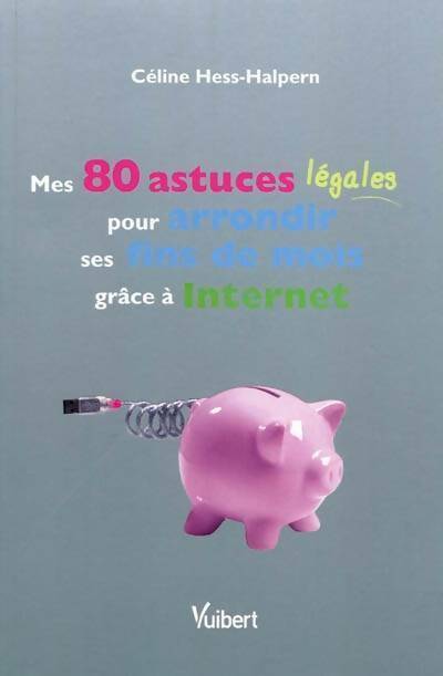 Livrenpoche : Mes 80 astuces légales pour arrondir ses fins de mois grâce à internet - Céline Hess-Halpern - Livre