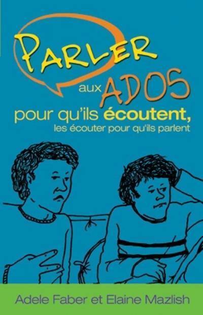Livrenpoche : Parler aux ados pour qu'ils écoutent les écouter pour qu'ils parlent - Adèle Faber - Livre