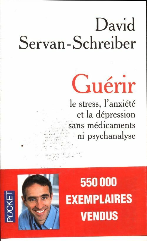 Livrenpoche : Guérir le stress, l'anxiété, la dépression sans médicament ni psychanalyse - David Servan-Schreiber - Livre