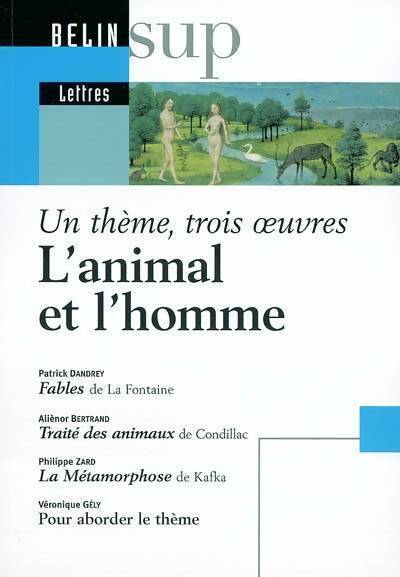 Livrenpoche : L'animal et l'homme : Fables de jean de la fontaine. Traité des animaux de condillac. La métamorphose de franz kafka : un thème trois oeuvres - Marie-Christine Bellosta - Livre