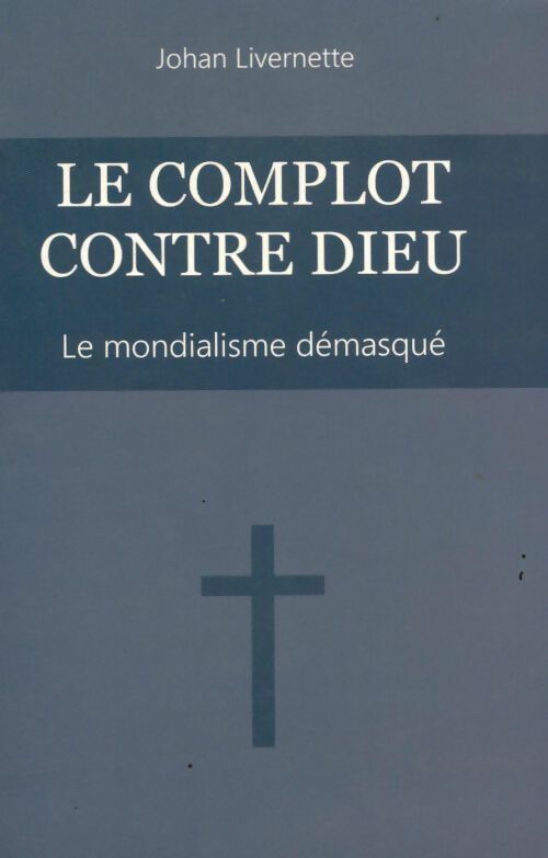 Livrenpoche : Le complot contre Dieu - Johan Livernette - Livre