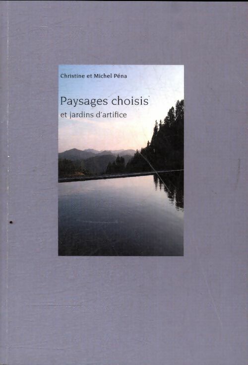 Livrenpoche : Paysages choisis et jardins d'artifice - Christine Péna - Livre