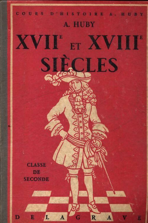 XVIIe et XVIIIe siècle classe de seconde - A. Huby -  Delagrave GF - Livre