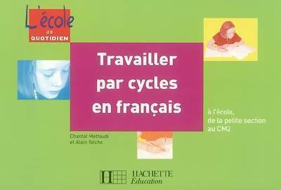 Livrenpoche : Travailler par cycles en français . A l'école de la petite section au CM2 - Chantal Mettoudi - Livre