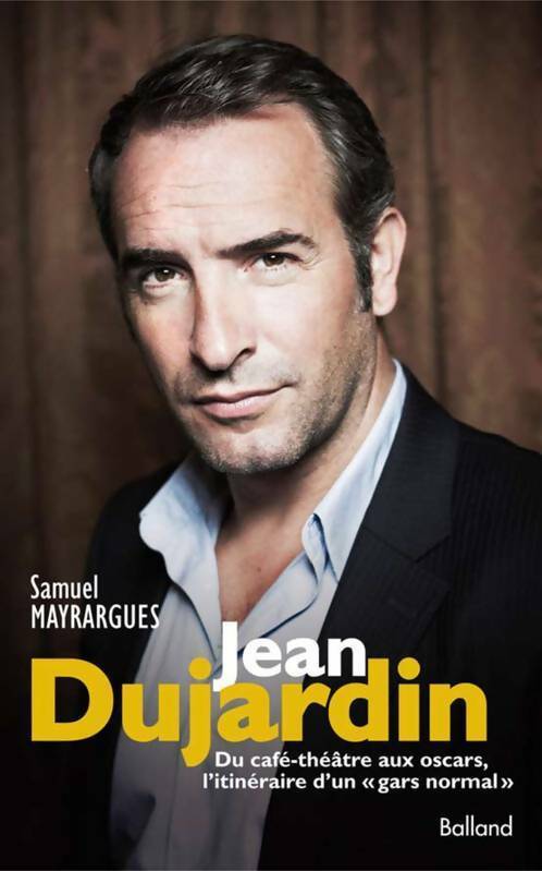 Livrenpoche : Jean Dujardin. Du café-théâtre aux oscars itinéraire d'un gars normal - Samuel Mayrargues - Livre