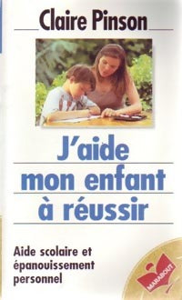 J'aide mon enfant à réussir - Claire Pinson -  Bibliothèque Marabout - Livre