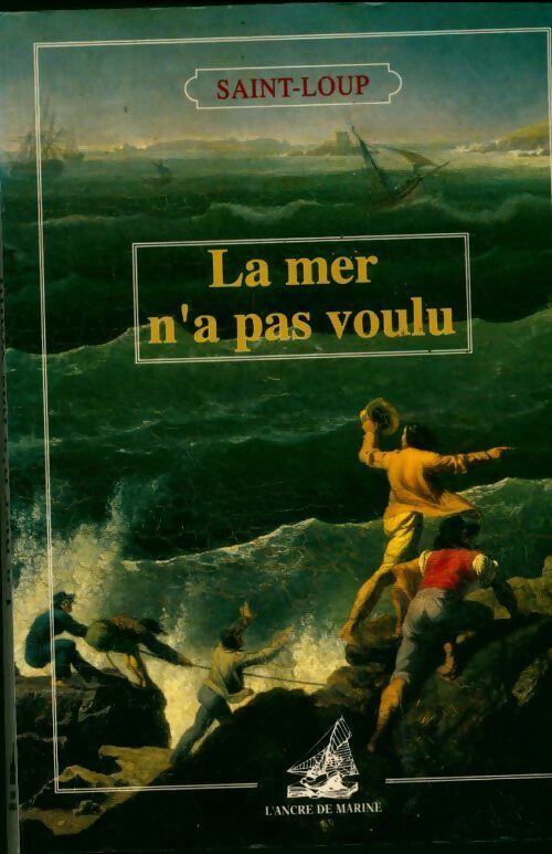 Livrenpoche : La mer n'a pas voulu. Histoires de naufrages heureux - Saint-Loup - Livre