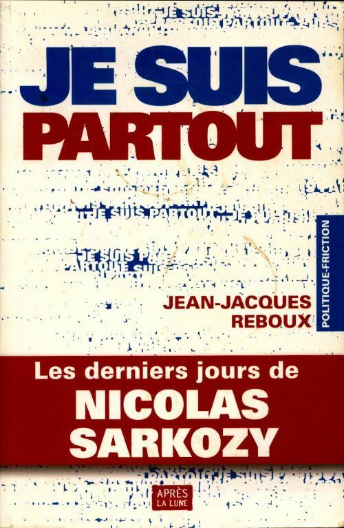 Livrenpoche : Je suis partout. Les derniers jours de Nicolas Sarkozy - Jean-Jacques Reboux - Livre