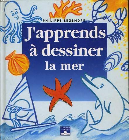Livrenpoche : J'apprends à dessiner la mer - Philippe Legendre - Livre