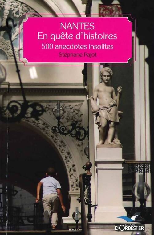 Nantes en quête d'histoires. 500 anecdotes insolites - Stéphane Pajot - Livre