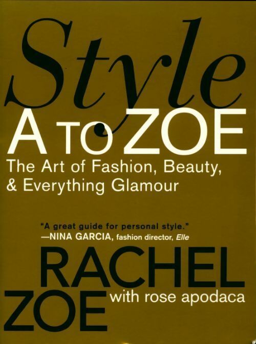 Livrenpoche : Style A to Zoe. The art of fashion beauty & everything glamour - Rachel Zoe - Livre