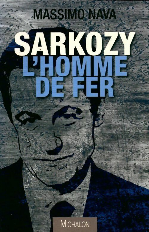 Livrenpoche : Sarkozy. L'homme de fer - Massimo Nava - Livre