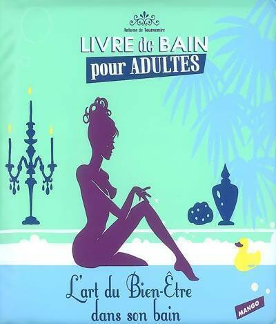 Livrenpoche : L'art du bien-être dans son bain. Livre de bain pour adultes - Antoine De Tournemire - Livre