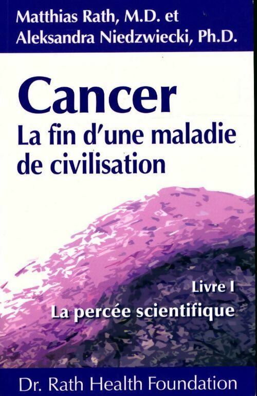 Livrenpoche : Cancer. La fin d'une maladie de civilisation Tome I : La percée scientifique - Matthias Rath - Livre