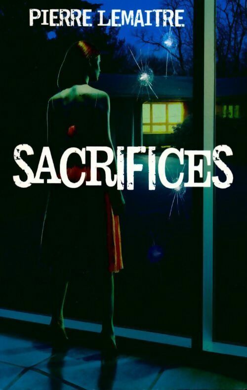 Sacrifices - Pierre Lemaitre - Livre