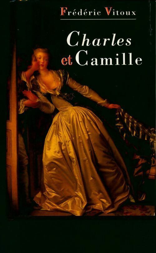 Livrenpoche : Charles et Camille - Frédéric Vitoux - Livre