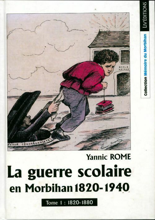 Livrenpoche : La guerre scolaire en Morbihan 1820-1940 Tome I - Yannic Rome - Livre