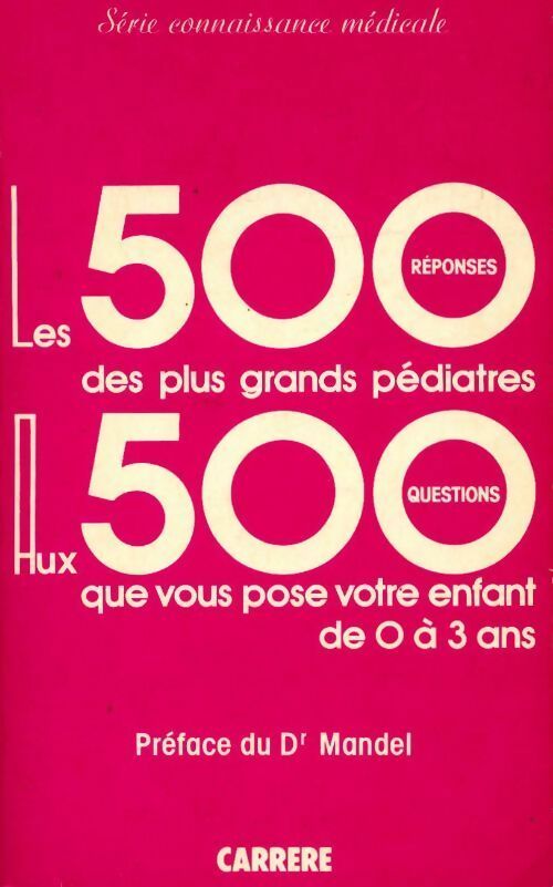 Les 500 réponses des plus grands pédiatres aux 500 questions que vous pose votre enfant de 0 à 3 ans - Collectif -  Connaissance médicale - Livre