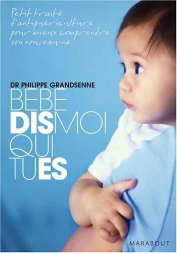 Livrenpoche : Bébé, dis-moi qui tu es - Philippe Grandsenne - Livre
