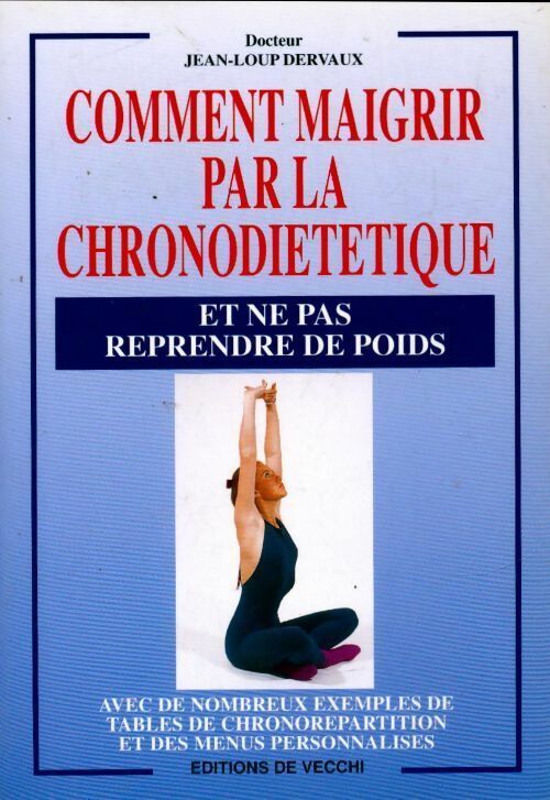 Livrenpoche : Comment maigrir par la chronodiététiqu. Et ne pas reprendre de poids - Jean-Loup Dervaux - Livre