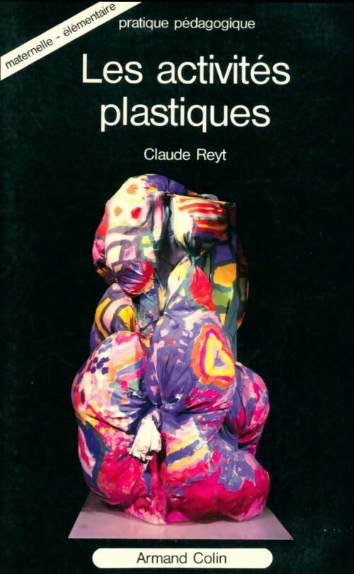Livrenpoche : Les activités plastiques : Maternelle élémentaire - Claude Reyt - Livre