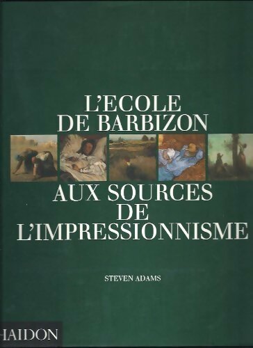 Livrenpoche : L'école de barbizon . Aux sources de l'impression - Steven Adams - Livre
