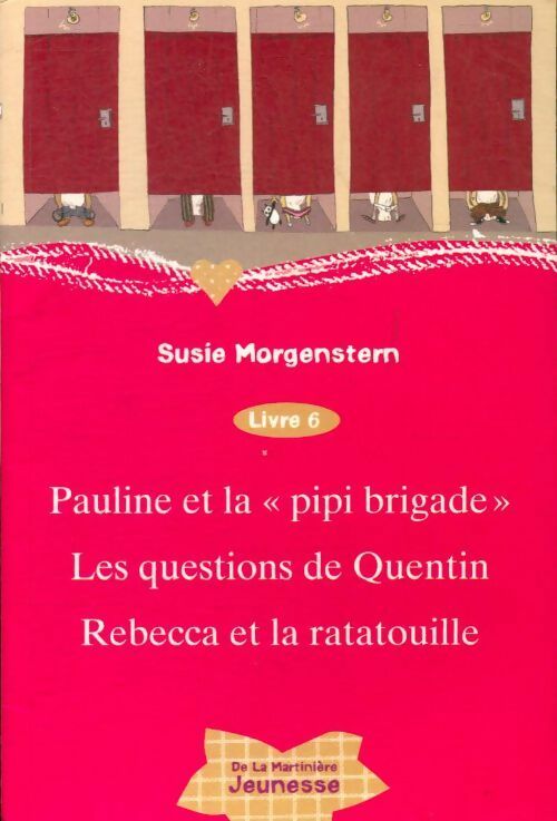 Pauline et la pipi brigade / Les questions de Quentin / Rebecca et la ratatouille - Susie Morgenstern -  Martinière Jeunesse GF - Livre