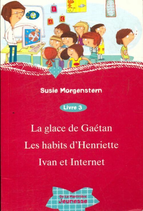 Livrenpoche : La glace de Gaétan / Les habits d'Henriette / Ivan et internet - Susie Morgenstern - Livre