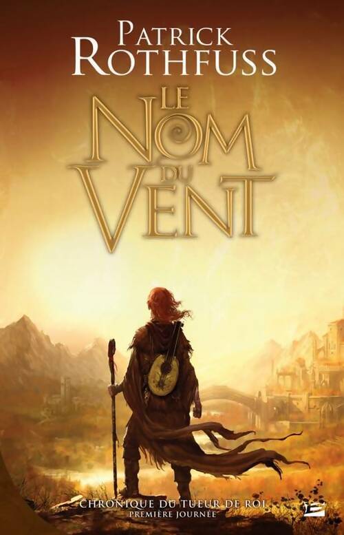 Livrenpoche : Chronique du tueur de roi - première journée Tome I : Le nom du vent - Patrick Rothfuss - Livre
