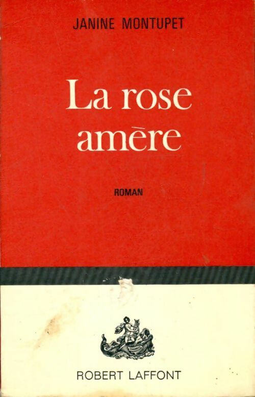 La rose amère - Janine Montupet -  Laffont GF - Livre